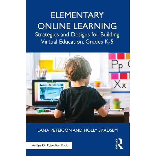 Elementary Online Learning: Strategies and Designs for Building Virtual Education, Grades K-5 - Paperback