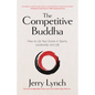 The Competitive Buddha: How to Up Your Game in Sports, Leadership and Life (Book on Buddhism, Sports Book, Guide for Self-Improvement) - Hardcover