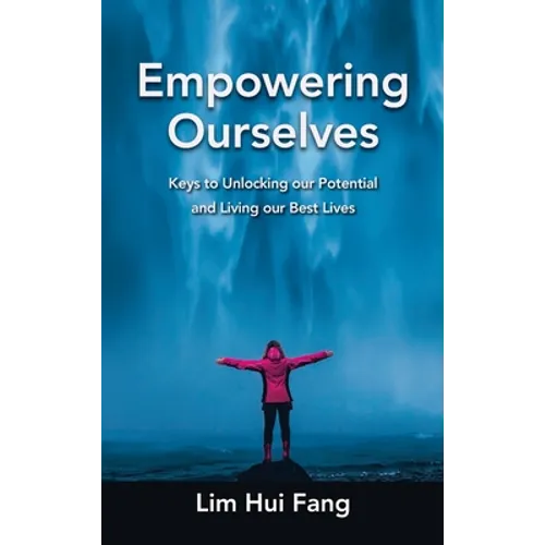 Empowering Ourselves: Keys to Unlocking Our Potential and Living Our Best Lives - Hardcover
