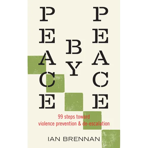 Peace by Peace: 99 Steps Toward Violence Prevention and De-Escalation - Paperback