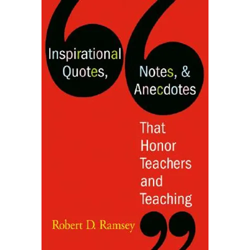 Inspirational Quotes, Notes, & Anecdotes That Honor Teachers and Teaching - Paperback