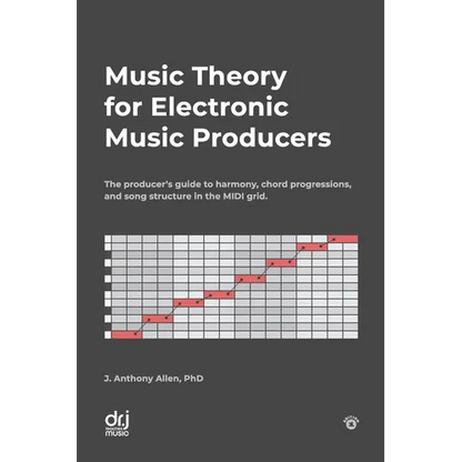 Music Theory for Electronic Music Producers: The producers guide to harmony, chord progressions, and song structure in the MIDI grid. - Paperback