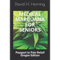 Medical Marijuana for Seniors: Passport to Pain Relief Oregon Edition - Paperback