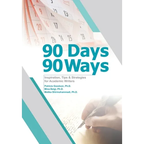 90 Days, 90 Ways: Inspiration, Tips & Strategies for Academic Writers - Paperback