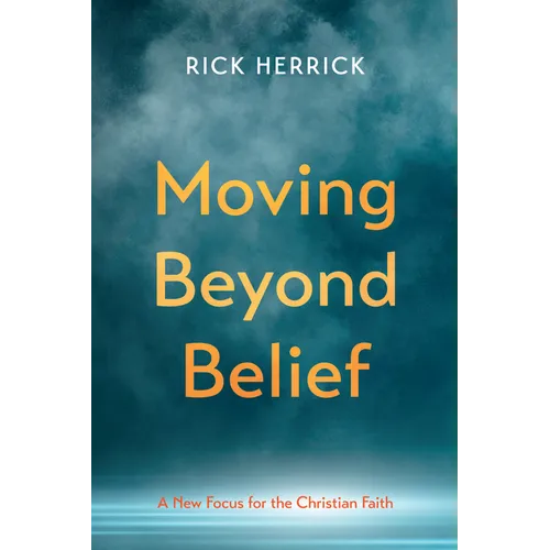Moving Beyond Belief: A New Focus for the Christian Faith - Paperback