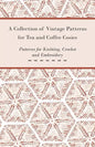 A Collection of Vintage Patterns for Tea and Coffee Cosies; Patterns for Knitting, Crochet and Embroidery - Paperback