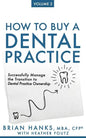 How to Buy a Dental Practice: Volume 2: Successfully Manage the Transition to Dental Practice Ownership - Paperback