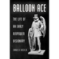 Balloon Ace: The Life of an Early Airpower Visionary - Hardcover