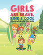 Girls Are Brave Kind & Cool Coloring Book For Kids: 25 Fun Large Coloring Pages Showing Boys As Super Cool Kind & Brave In Very Inspiring And Positive - Paperback