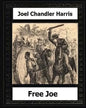 Free Joe (1887) by: Joel Chandler Harris - Paperback