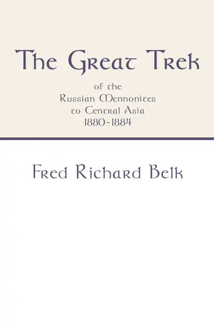 Great Trek of the Russian Mennonites to Central Asia 1880-1884 - Paperback