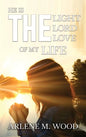 He Is the Light, the Lord, the Love of My Life - Hardcover