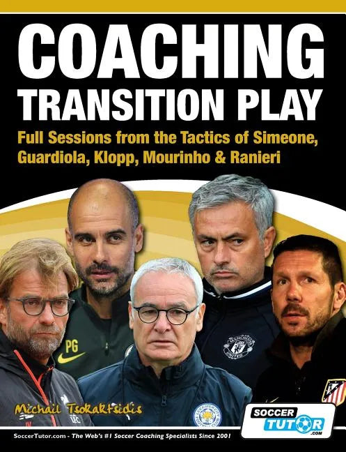 Coaching Transition Play - Full Sessions from the Tactics of Simeone, Guardiola, Klopp, Mourinho & Ranieri - Paperback