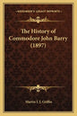 The History of Commodore John Barry (1897) - Paperback