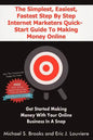 The Simplest, Easiest, Fastest Step By Step Internet Marketers Quick-Start Guide To Making Money Online: Get started making money with your online bus - Paperback