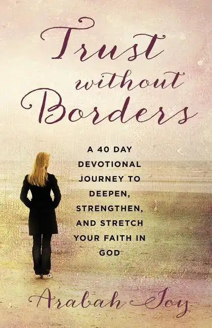 Trust Without Borders: A 40-Day Devotional Journey to Deepen, Strengthen, and Stretch Your Faith in God - Paperback
