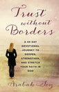 Trust Without Borders: A 40-Day Devotional Journey to Deepen, Strengthen, and Stretch Your Faith in God - Paperback