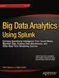 Big Data Analytics Using Splunk: Deriving Operational Intelligence from Social Media, Machine Data, Existing Data Warehouses, and Other Real-Time Stre - Paperback