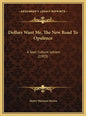 Dollars Want Me, the New Road to Opulence: A Soul Culture Lesson (1903) - Hardcover