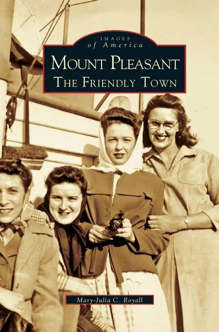 Mount Pleasant: The Friendly Town - Hardcover