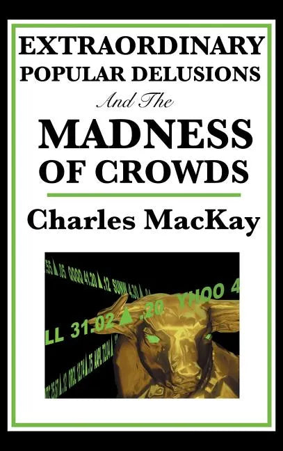 Extraordinary Popular Delusions and the Madness of Crowds - Hardcover