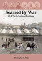 Scarred by War: Civil War in Southeast Louisiana - Hardcover
