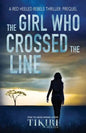 The Girl Who Crossed the Line: All she wanted was to belong. Then, she committed an unforgivable crime... - Paperback