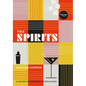 The Spirits: A Guide to Modern Cocktailing - Hardcover