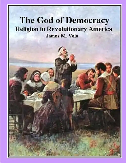 The God of Democracy: Religion in Revolutionary America - Paperback