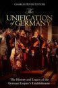 The Unification of Germany: The History and Legacy of the German Empire's Establishment - Paperback