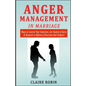 Anger Management in Marriage: Ways to Control Your Emotions, Get Healed of Hurts & Respond to Offenses (Overcome Bad Temper) - Paperback