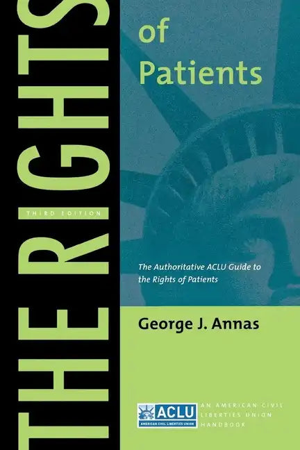 The Rights of Patients: The Authoritative ACLU Guide to the Rights of Patients, Third Edition - Paperback