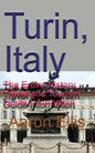 Turin, Italy: The Entire History, Travel and Tourism Guide Information - Paperback