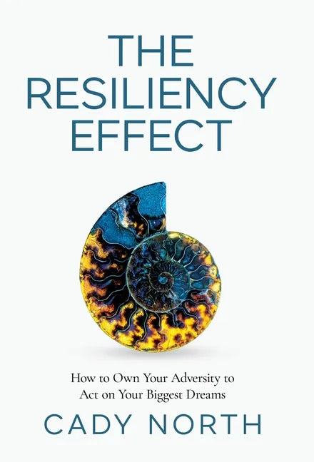 The Resiliency Effect: How to Own Your Adversity to Act on Your Biggest Dreams - Hardcover