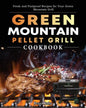 Green Mountain Pellet Grill Cookbook: Fresh and Foolproof Recipes for Your Green Mountain Grill - Paperback
