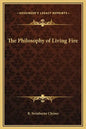 The Philosophy of Living Fire - Hardcover