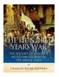 The Hundred Years War: The History of Europe's Most Famous War of the Middle Ages - Paperback