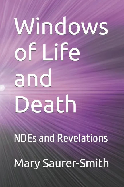 Windows of Life and Death: NDEs and Revelations - Paperback