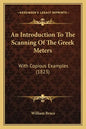 An Introduction To The Scanning Of The Greek Meters: With Copious Examples (1823) - Paperback