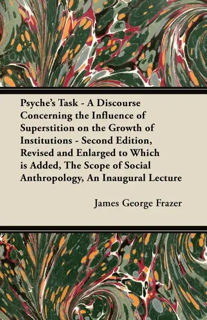 Psyche's Task - A Discourse Concerning the Influence of Superstition on the Growth of Institutions - Second Edition, Revised and Enlarged to Which is - Paperback