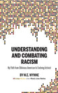 Understanding and Combating Racism: My Path from Oblivious American to Evolving Activist - Hardcover