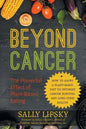 Beyond Cancer: The Powerful Effect of Plant-Based Eating: How to Adopt a Plant-Based Diet to Optimize Cancer Survival and Long-Term Health - Paperback