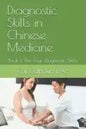 Diagnostic Skills in Chinese Medicine: Book 1: The Four Diagnostic Skills - Paperback