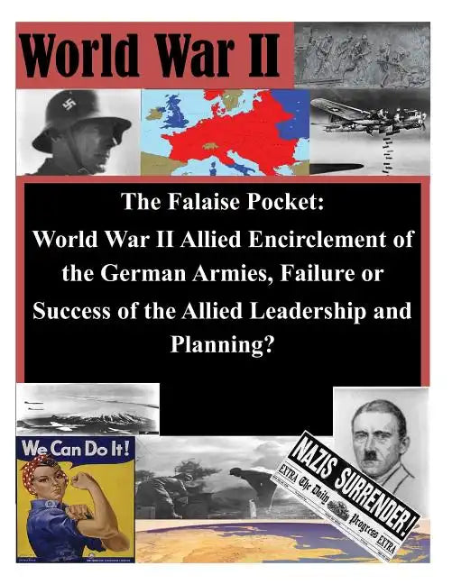 The Falaise Pocket. World War II Allied Encriclement of the German Armies. Failure or Success of the Allied - Paperback