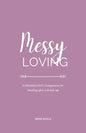 Messy Loving: A Christian Girl's Companion for Healing after a Break-up - Paperback