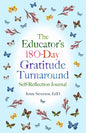 The Educator's 180-Day Gratitude Turnaround: Self-Reflection Journal - Paperback