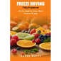Freeze Drying Fully Explained: All You Need To Know About Freeze Drying - Paperback