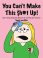 You can't make this $h#t Up!: How to Avoid Having SEX When He's in The Mood and You're Not - Hardcover
