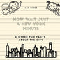 Now Wait Just a New York Minute & Other Fun Facts about the City: Your Guide to Faking it with the Best of New Yorkers - Paperback