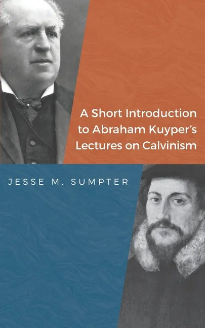 A Short Introduction to Abraham Kuyper's Lectures on Calvinism - Paperback